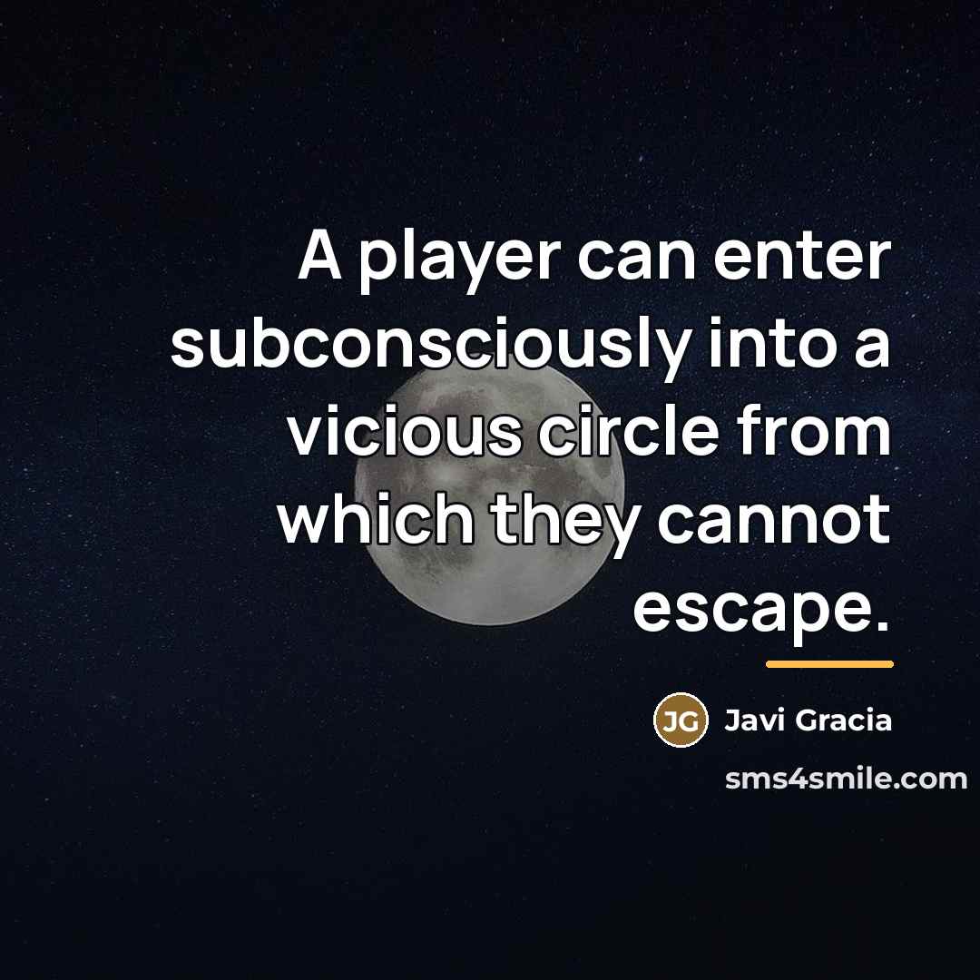 “A player can enter subconsciously into a vicious circle from…” quote by Javi Gracia