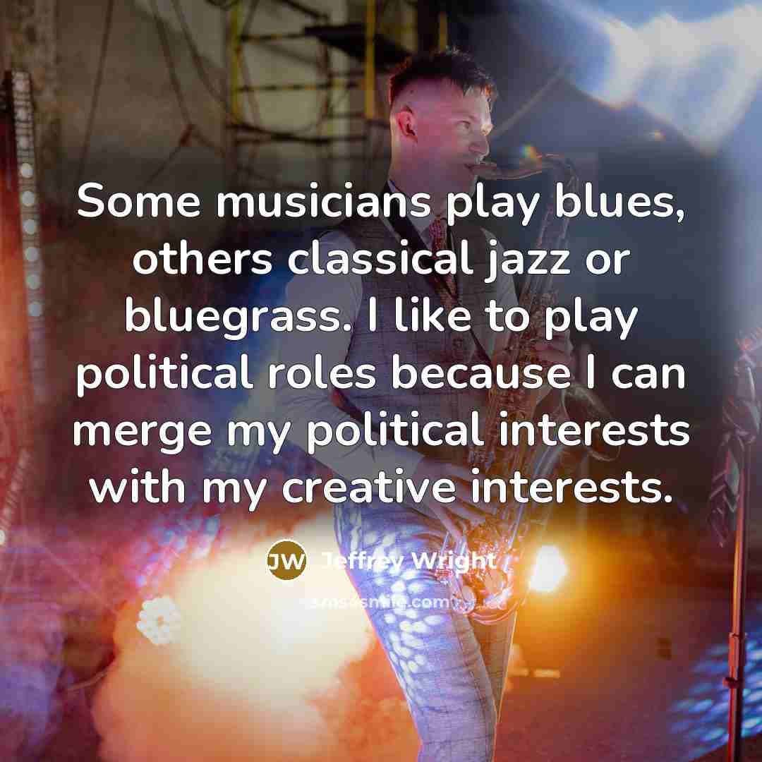 “Some musicians play blues, others classical jazz or bluegrass. I…” quote by Jeffrey Wright