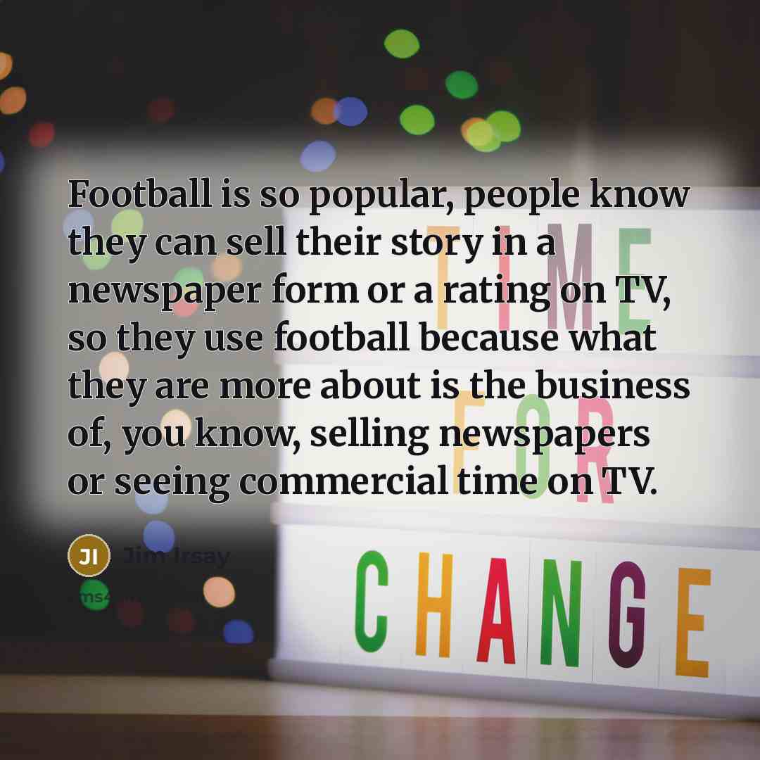 “Football is so popular, people know they can sell their…” quote by Jim Irsay