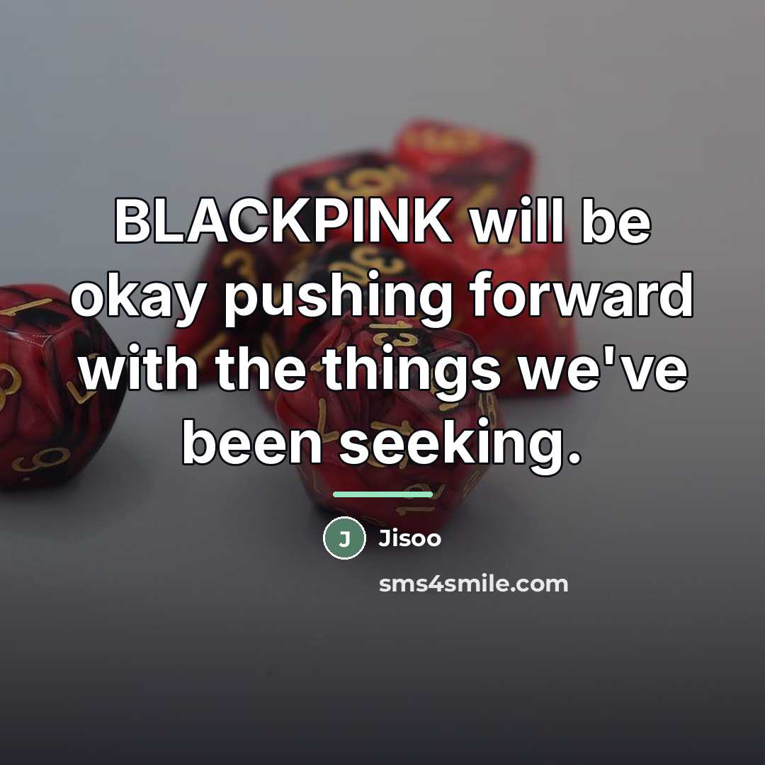 “BLACKPINK will be okay pushing forward with the things we've…” quote by Jisoo