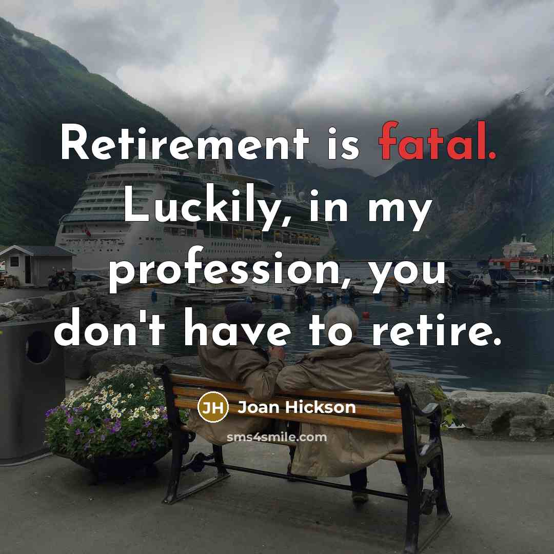 “Retirement is fatal. Luckily, in my profession, you don't have…” quote by Joan Hickson