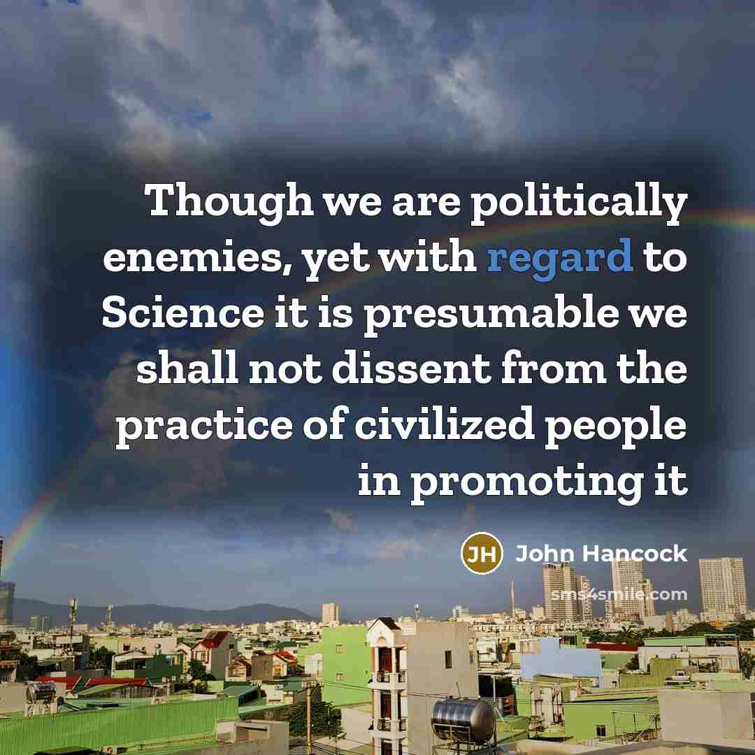 “Though we are politically enemies, yet with regard to Science…” quote by John Hancock
