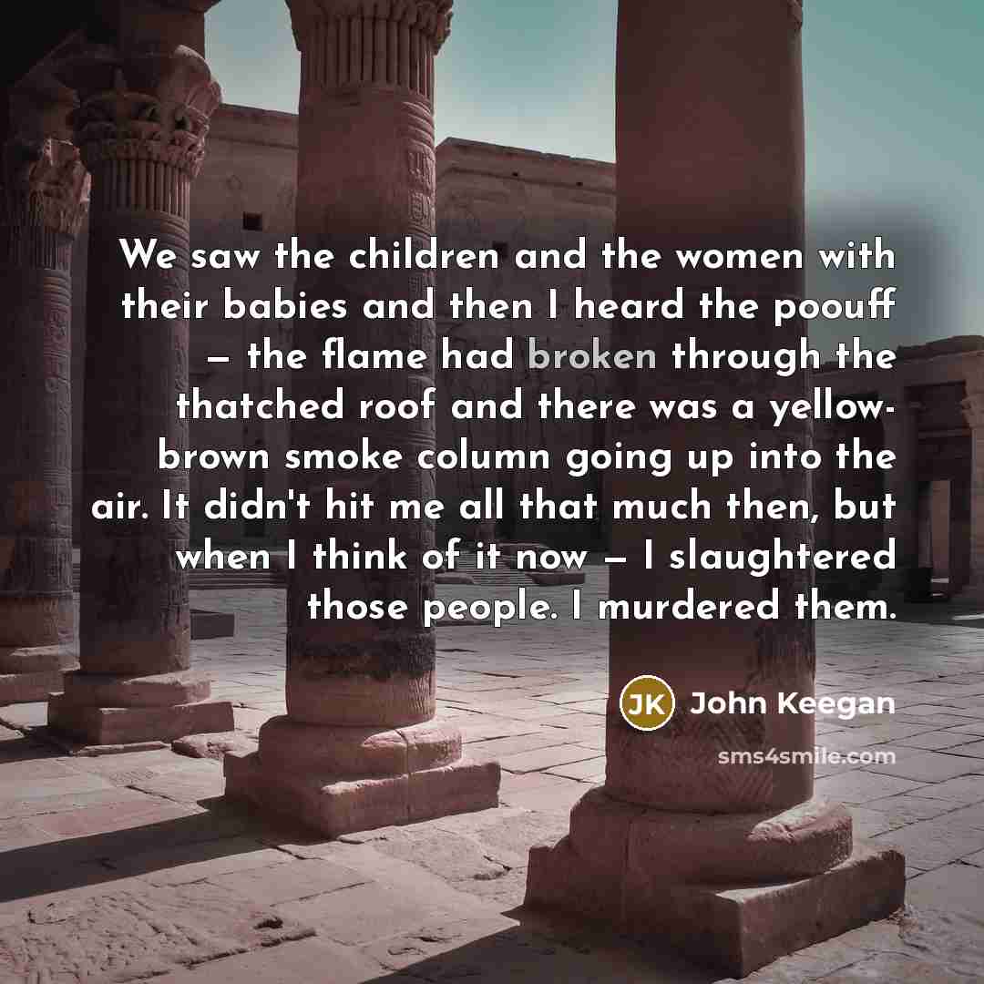 “We saw the children and the women with their babies…” quote by John Keegan