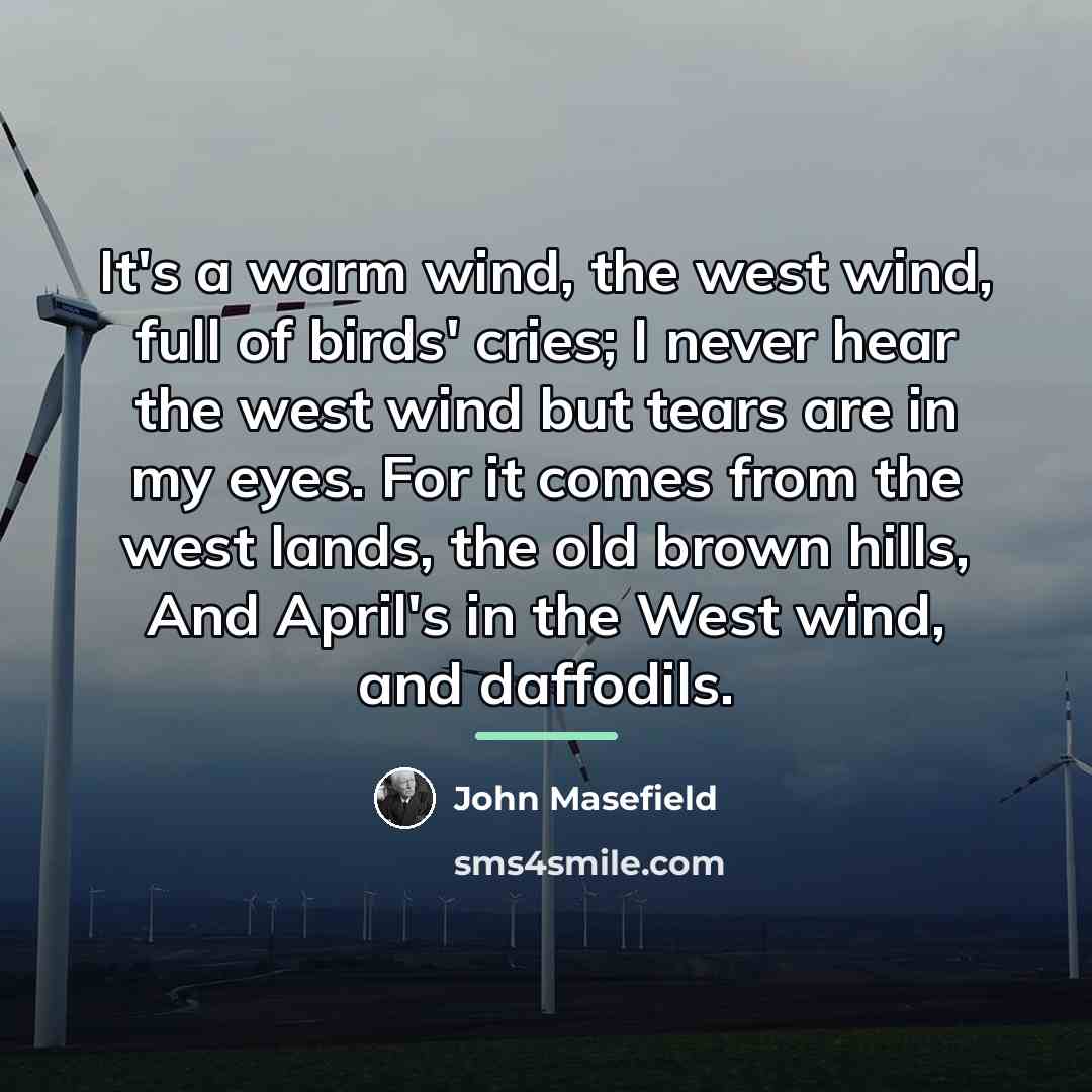 “It's a warm wind, the west wind, full of birds'…” quote by John Masefield