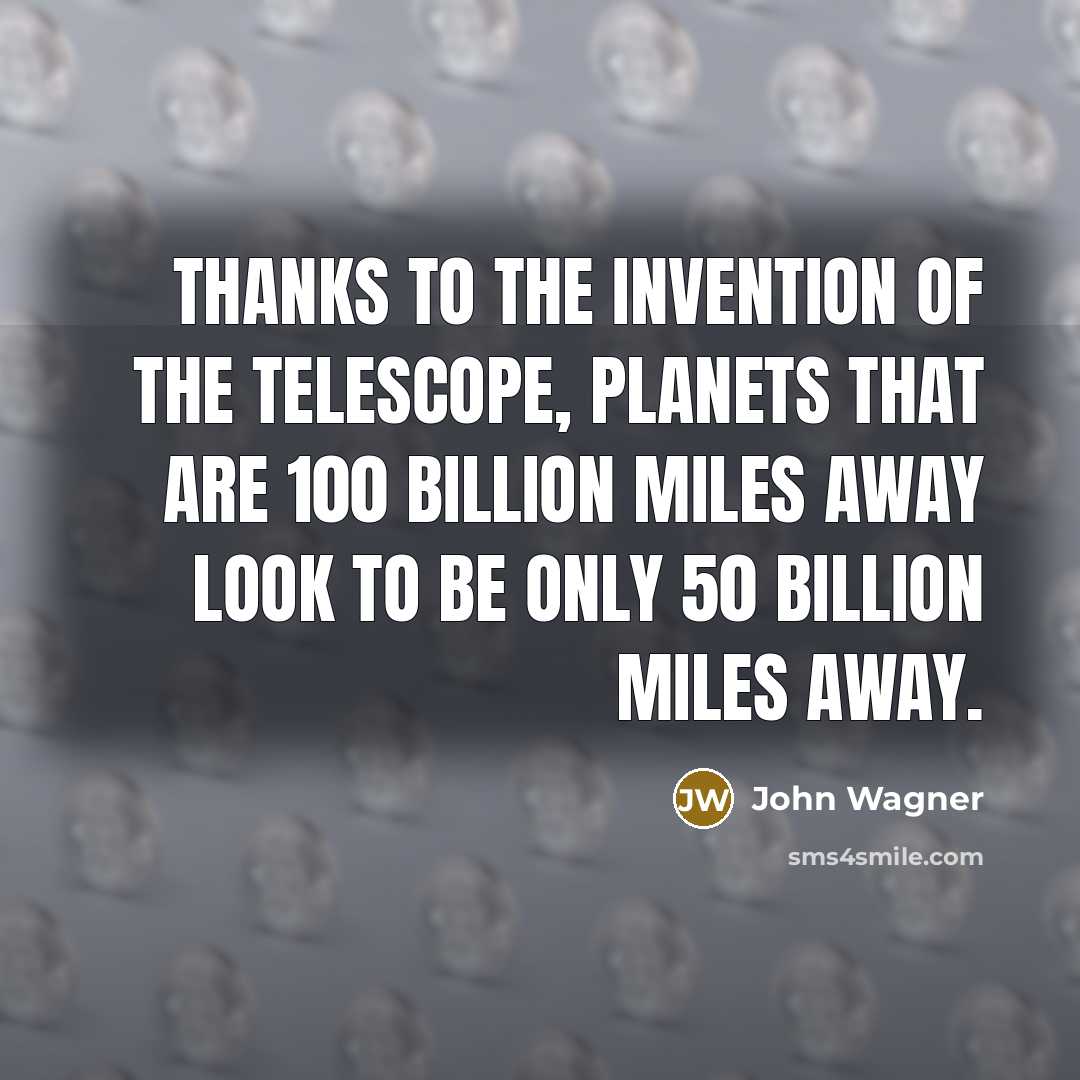 “Thanks to the invention of the telescope, planets that are…” quote by John Wagner