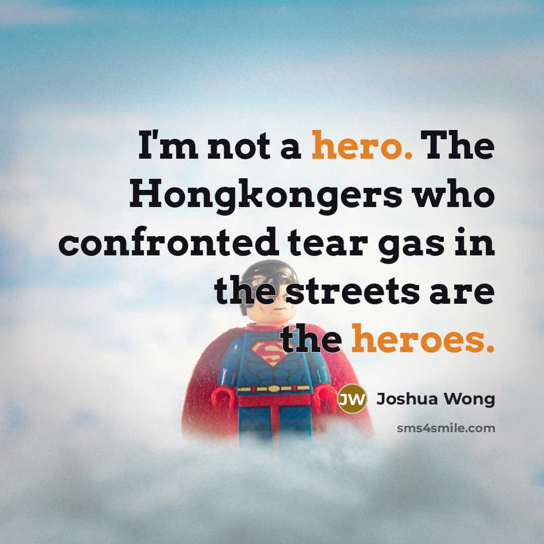 “I'm not a hero. The Hongkongers who confronted tear gas…” quote by Joshua Wong