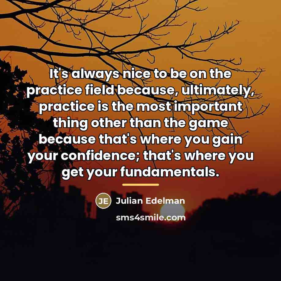 “It's always nice to be on the practice field because,…” quote by Julian Edelman