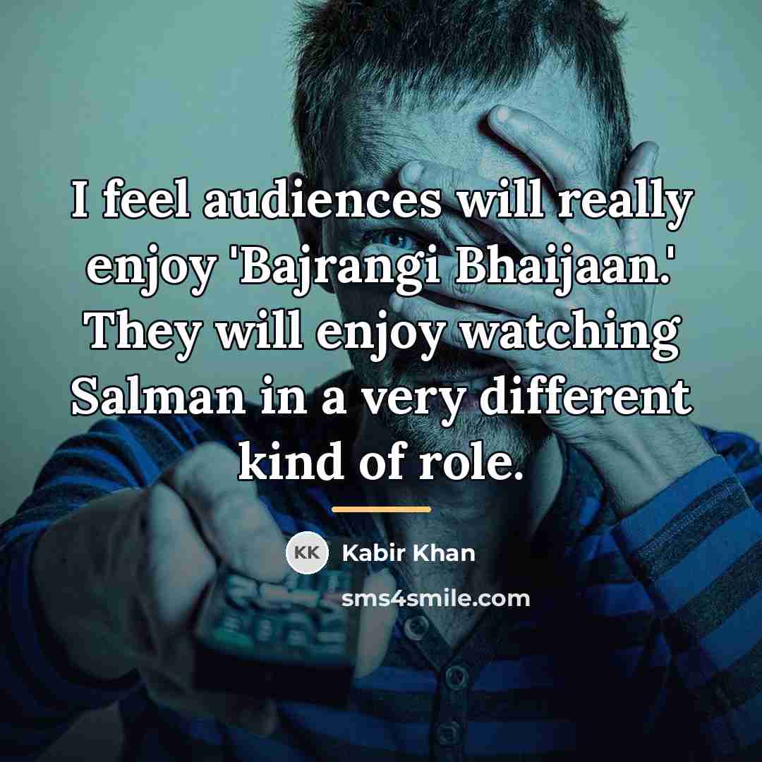 “I feel audiences will really enjoy 'Bajrangi Bhaijaan.' They will…” quote by Kabir Khan