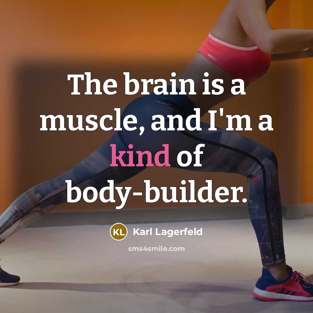 “The brain is a muscle, and I'm a kind of…” quote by Karl Lagerfeld