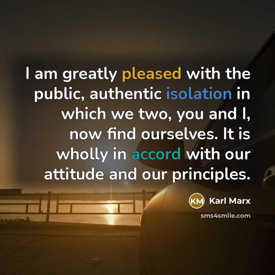 “I am greatly pleased with the public, authentic isolation in…” quote by Karl Marx