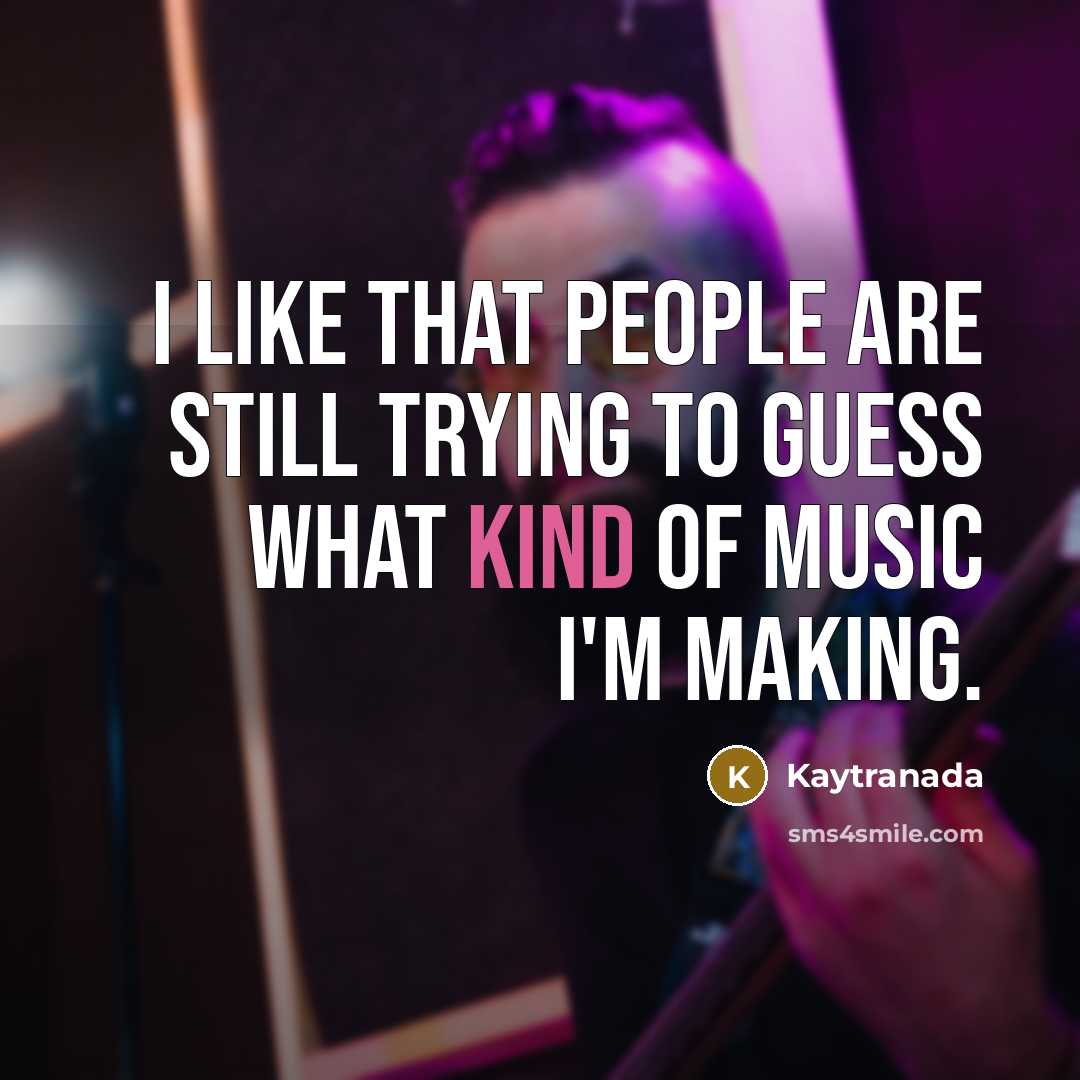 “I like that people are still trying to guess what…” quote by Kaytranada