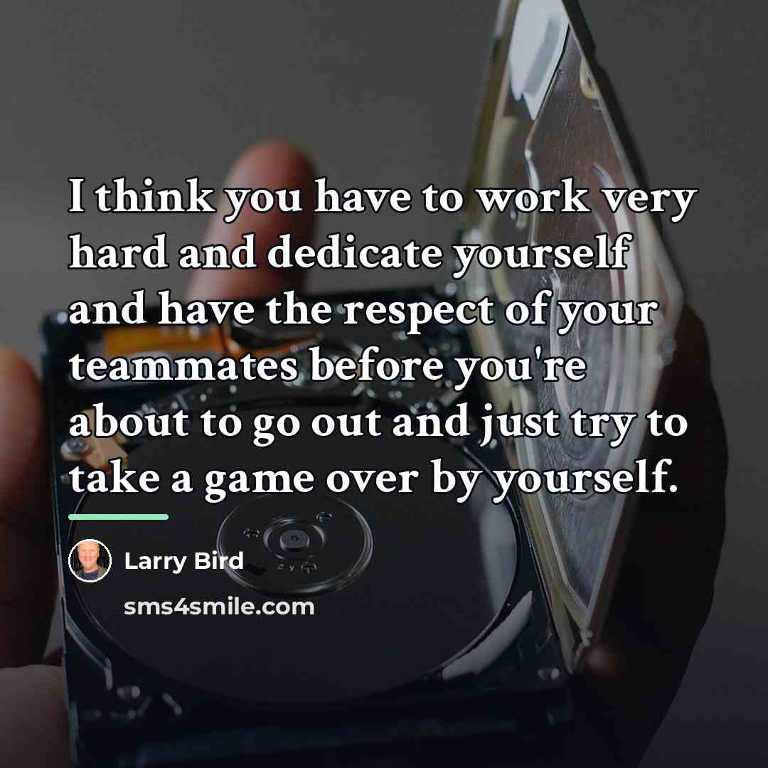 “I think you have to work very hard and dedicate…” quote by Larry Bird