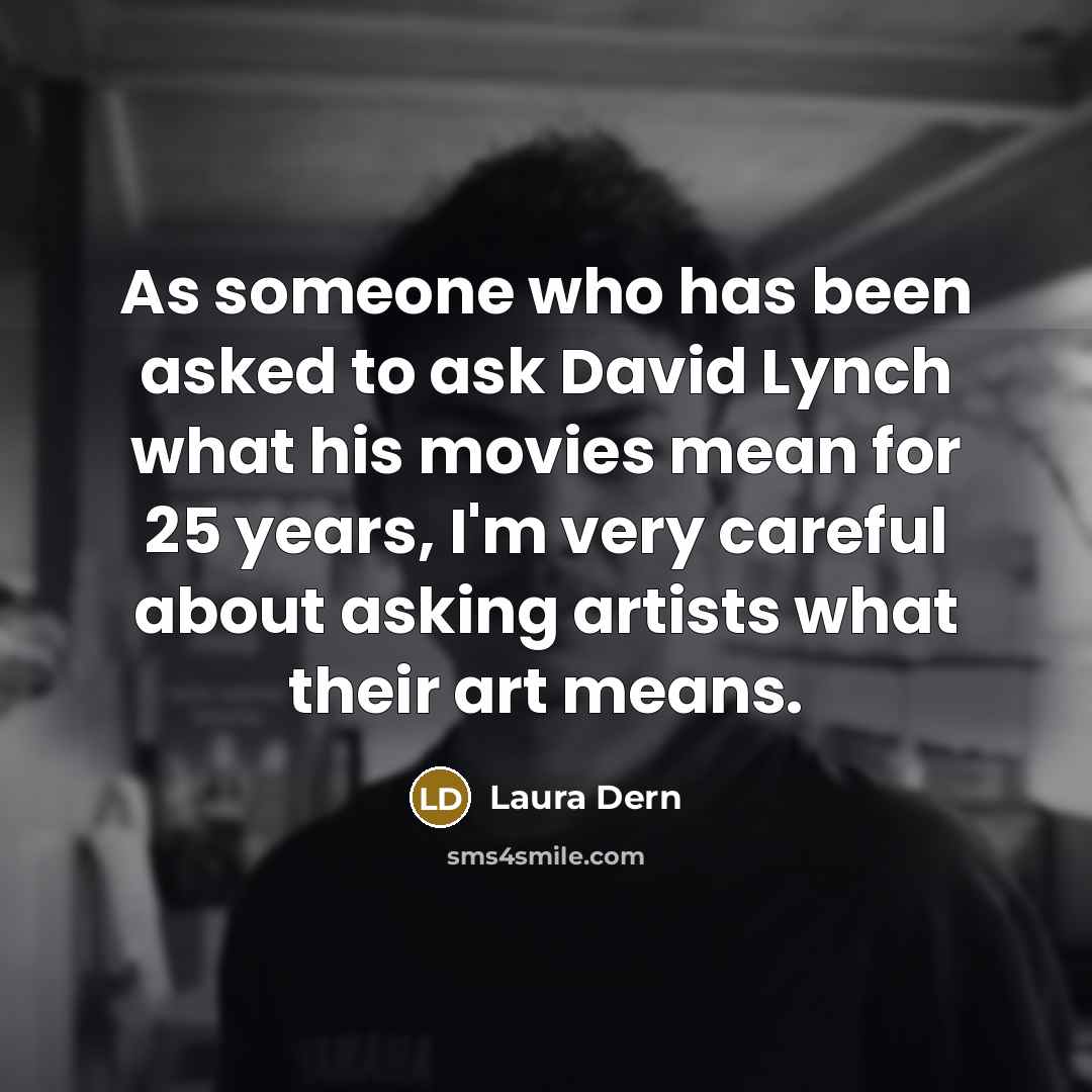 “As someone who has been asked to ask David Lynch…” quote by Laura Dern