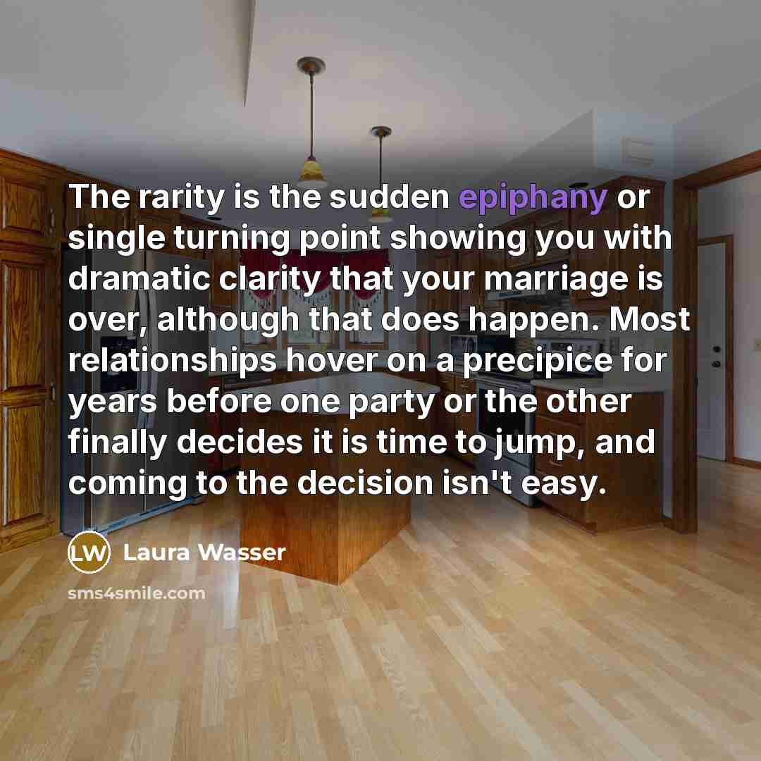 “The rarity is the sudden epiphany or single turning point…” quote by Laura Wasser