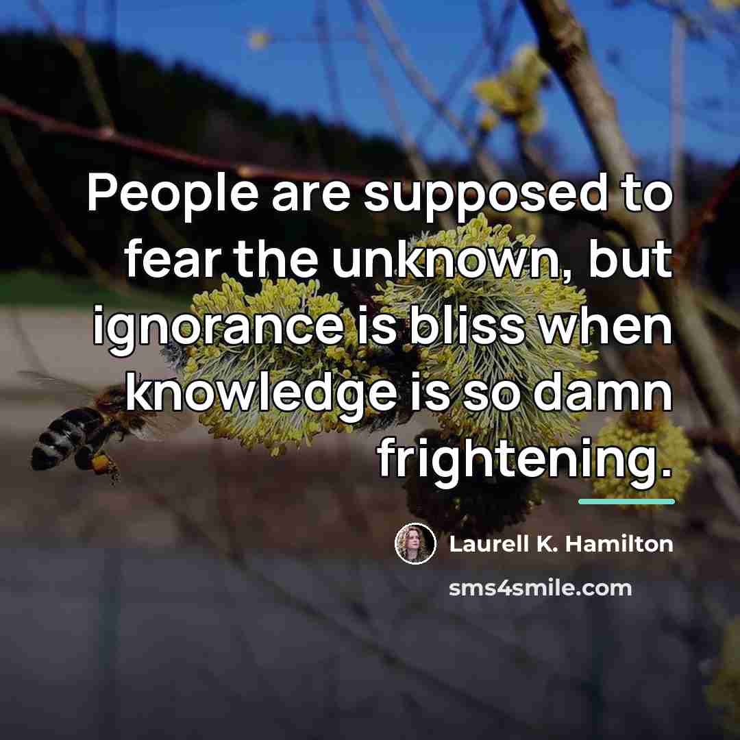 “People are supposed to fear the unknown, but ignorance is…” quote by Laurell K. Hamilton