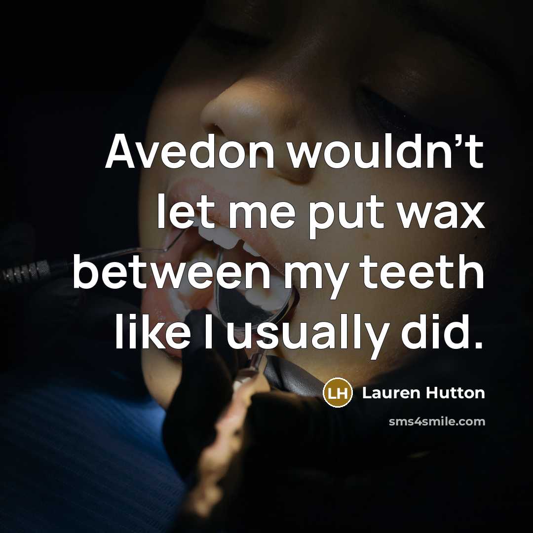 “Avedon wouldn't let me put wax between my teeth like…” quote by Lauren Hutton