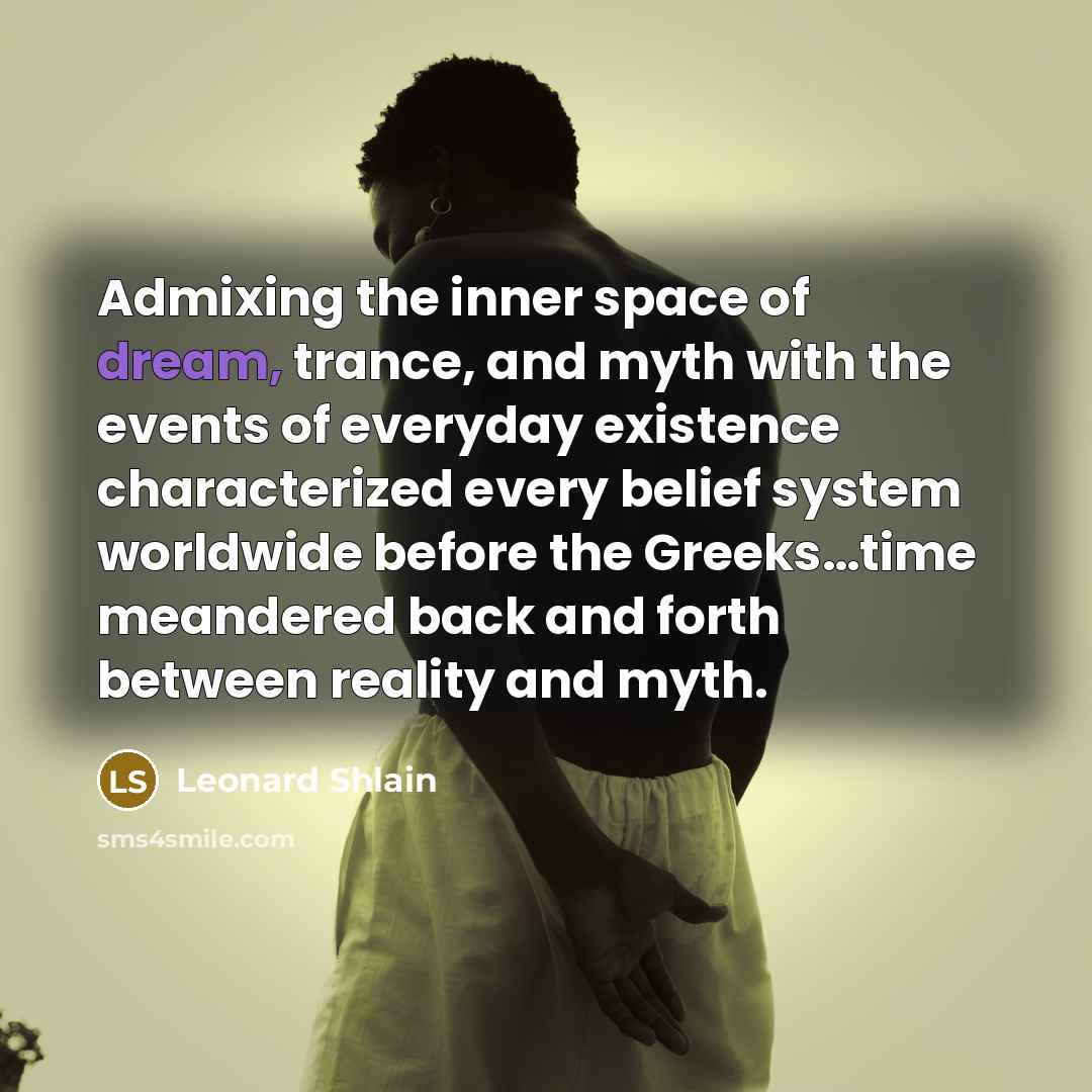 “Admixing the inner space of dream, trance, and myth with…” quote by Leonard Shlain