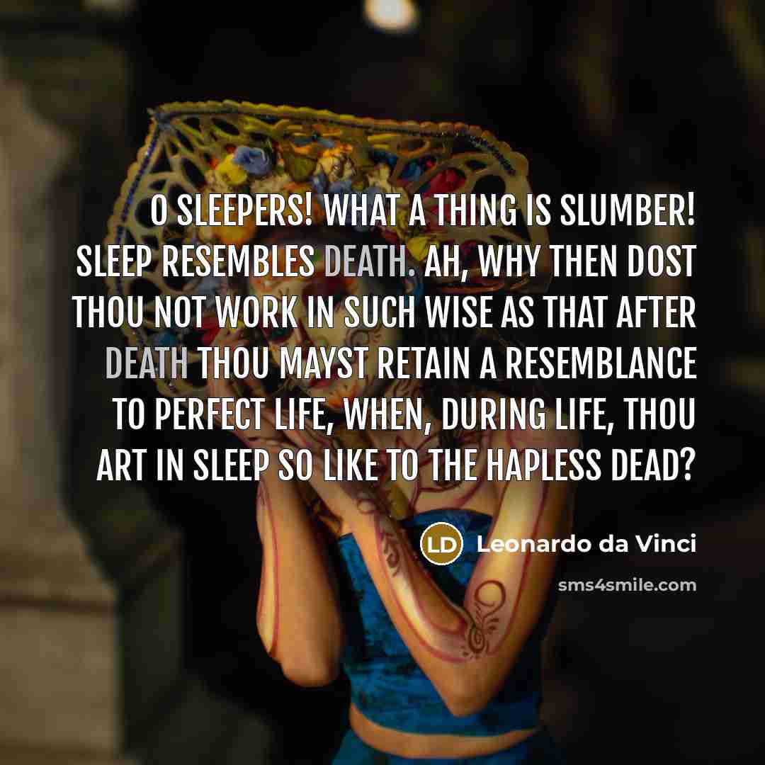 “O sleepers! what a thing is slumber! Sleep resembles death.…” quote by Leonardo da Vinci