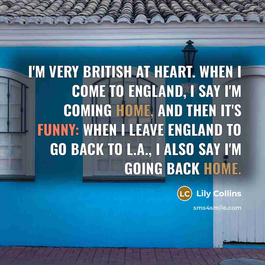 “I'm very British at heart. When I come to England,…” quote by Lily Collins