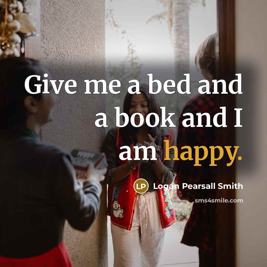 “Give me a bed and a book and I am…” quote by Logan Pearsall Smith