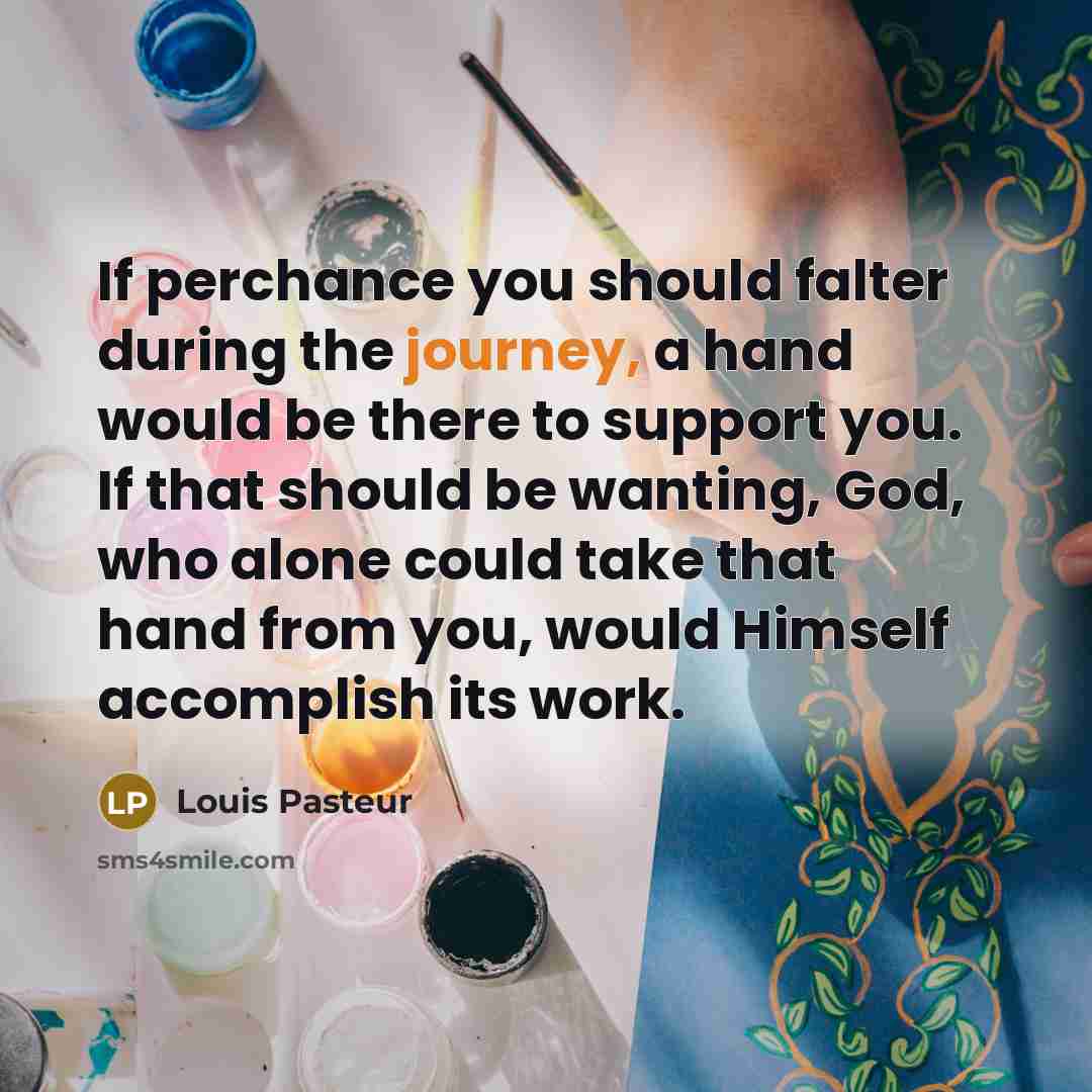 “If perchance you should falter during the journey, a hand…” quote by Louis Pasteur