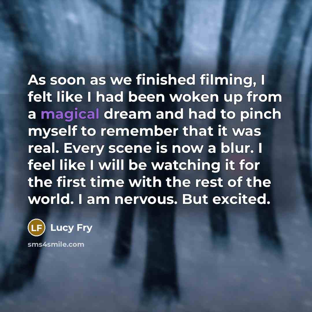 “As soon as we finished filming, I felt like I…” quote by Lucy Fry