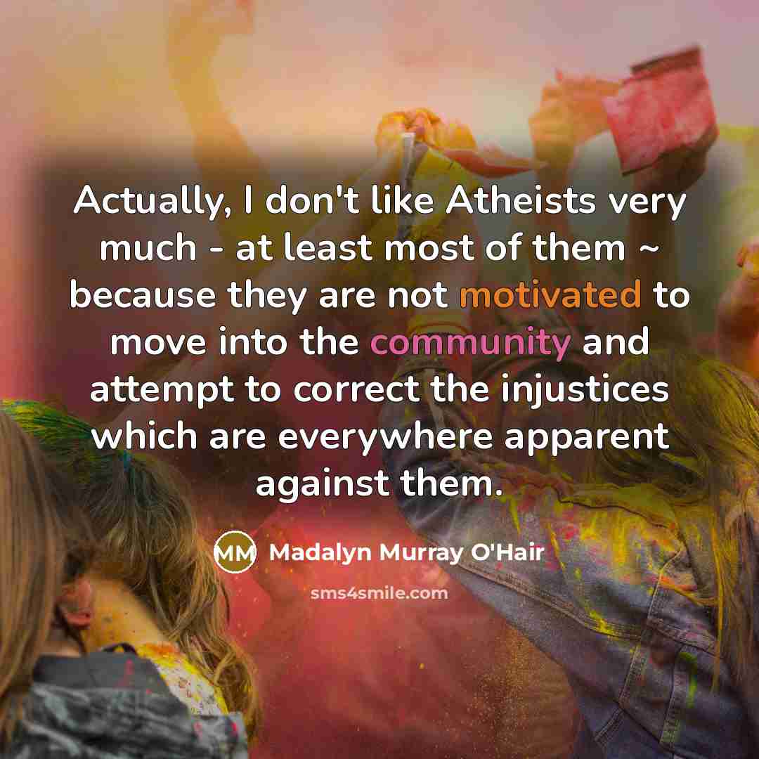 “Actually, I don't like Atheists very much - at least…” quote by Madalyn Murray O'Hair