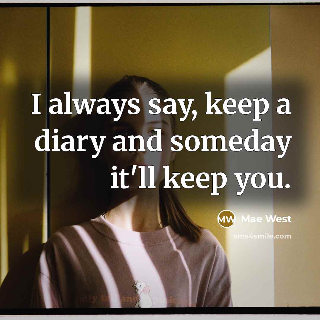 “I always say, keep a diary and someday it'll keep…” quote by Mae West