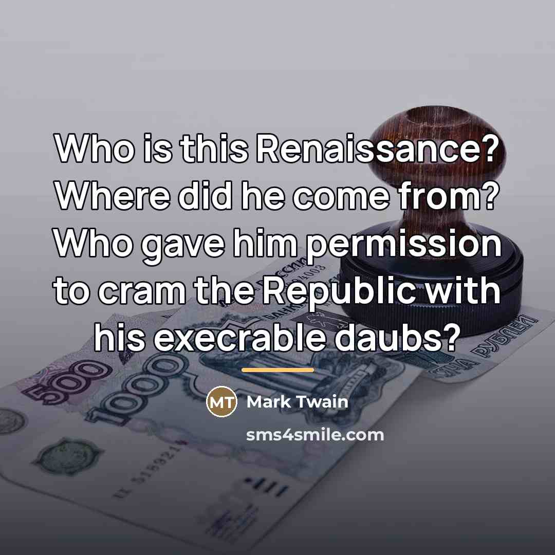 “Who is this Renaissance? Where did he come from? Who…” quote by Mark Twain