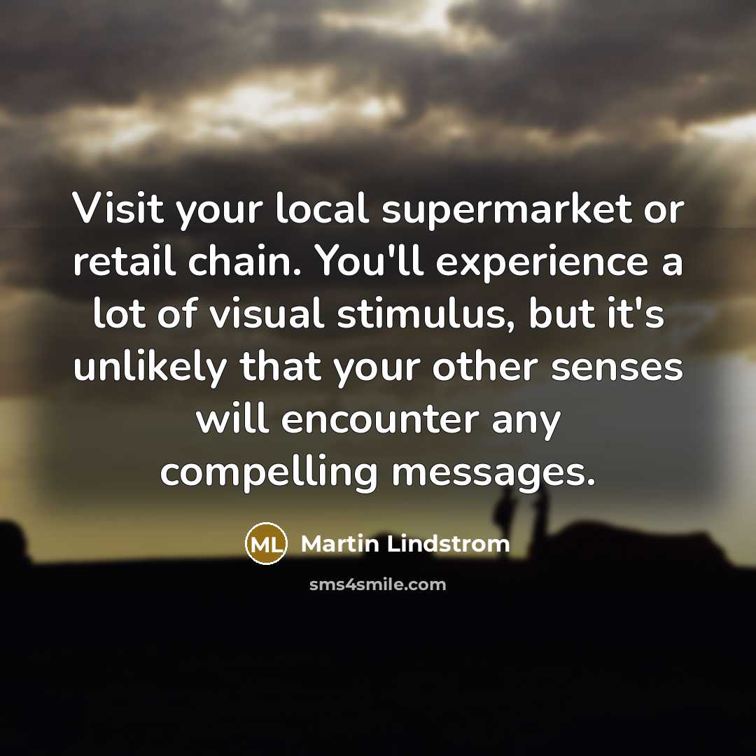 “Visit your local supermarket or retail chain. You'll experience a…” quote by Martin Lindstrom