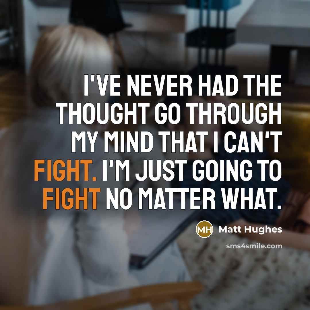 “I've never had the thought go through my mind that…” quote by Matt Hughes