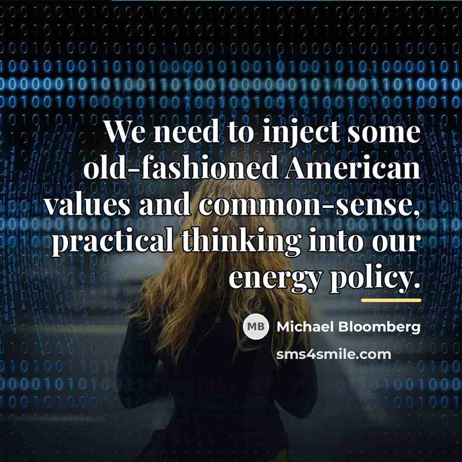 “We need to inject some old-fashioned American values and common-sense,…” quote by Michael Bloomberg