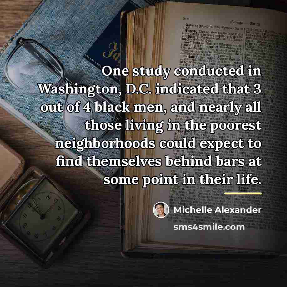 “One study conducted in Washington, D.C. indicated that 3 out…” quote by Michelle Alexander