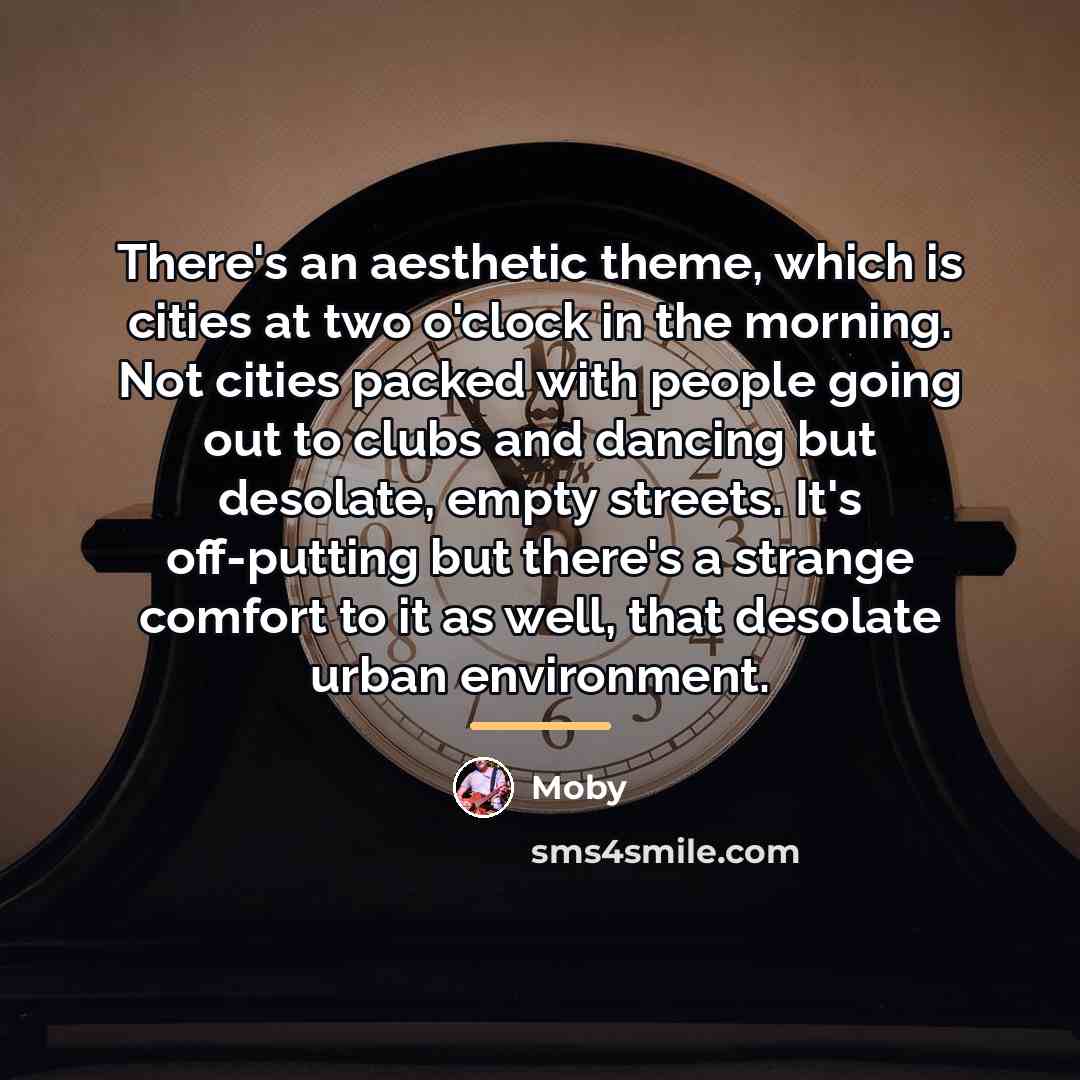 “There's an aesthetic theme, which is cities at two o'clock…” quote by Moby