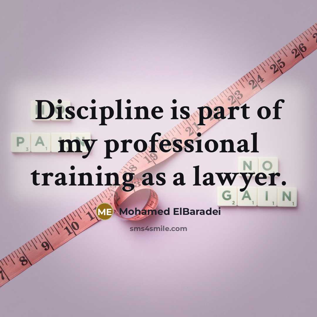 “Discipline is part of my professional training as a lawyer.…” quote by Mohamed ElBaradei