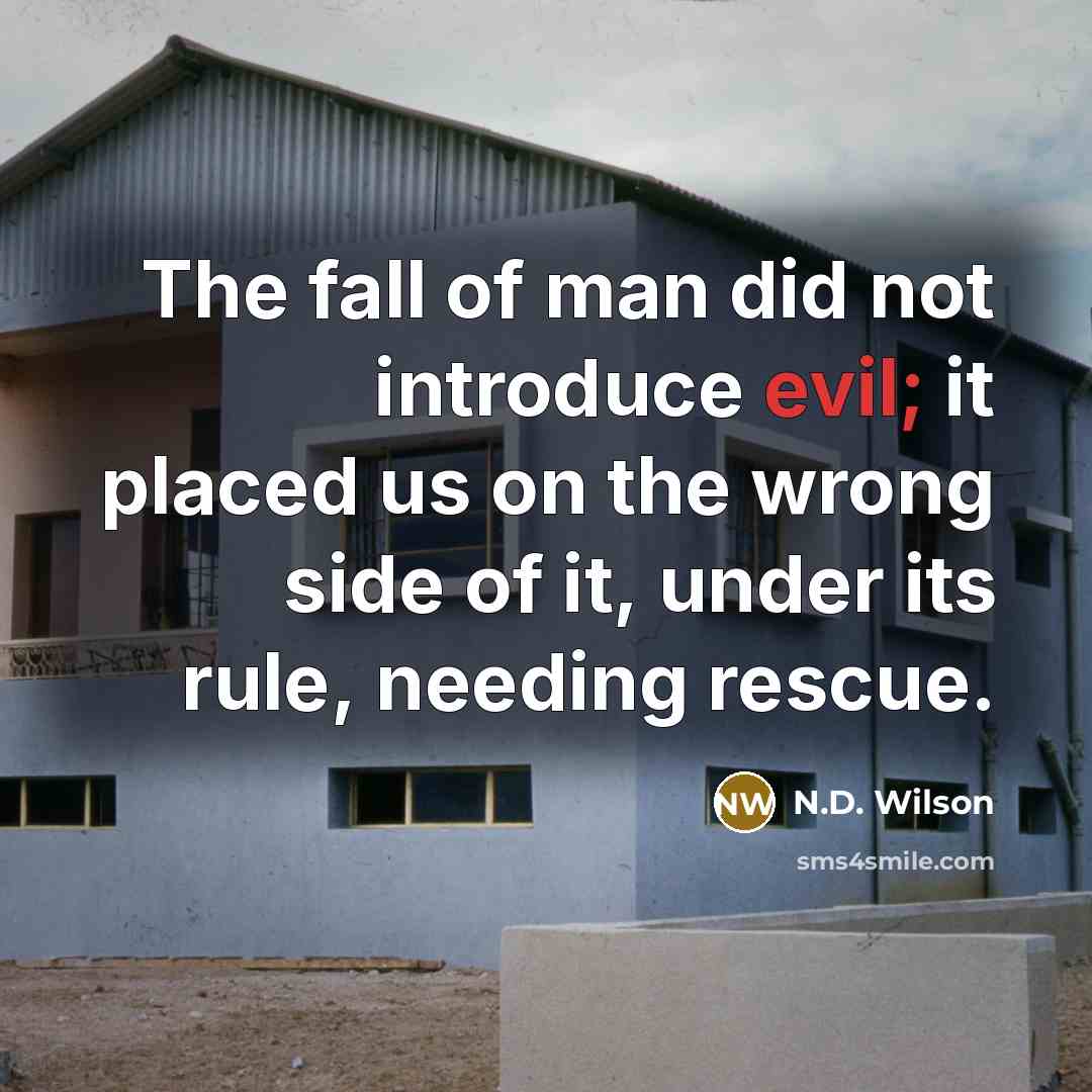 “The fall of man did not introduce evil; it placed…” quote by N.D. Wilson
