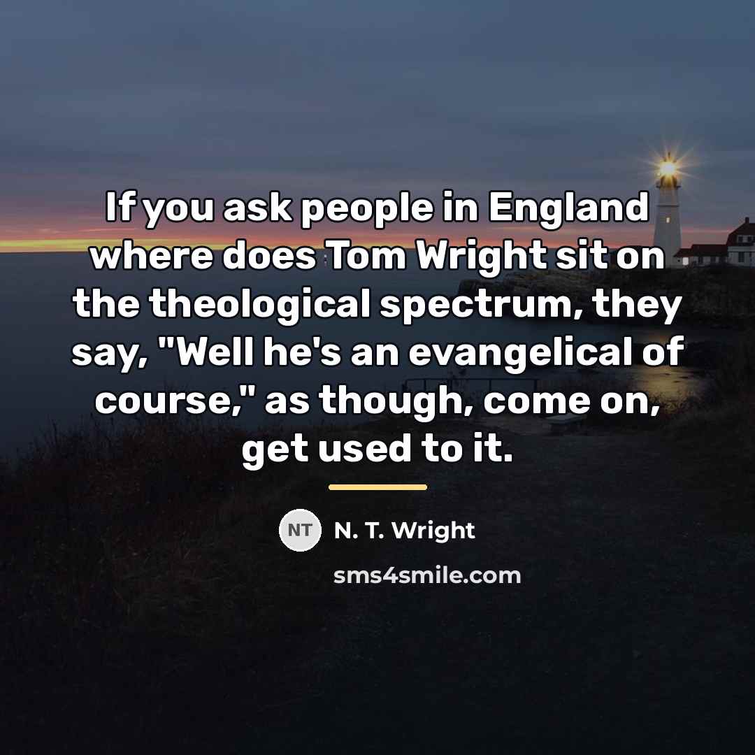 “If you ask people in England where does Tom Wright…” quote by N. T. Wright