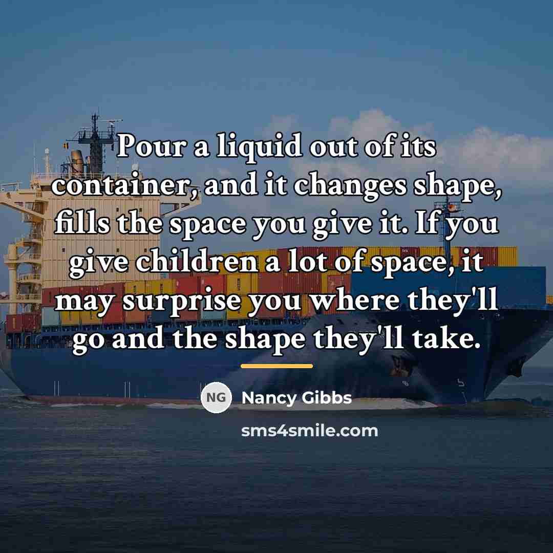 “Pour a liquid out of its container, and it changes…” quote by Nancy Gibbs