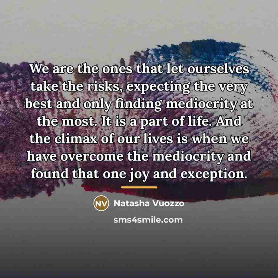 “We are the ones that let ourselves take the risks,…” quote by Natasha Vuozzo