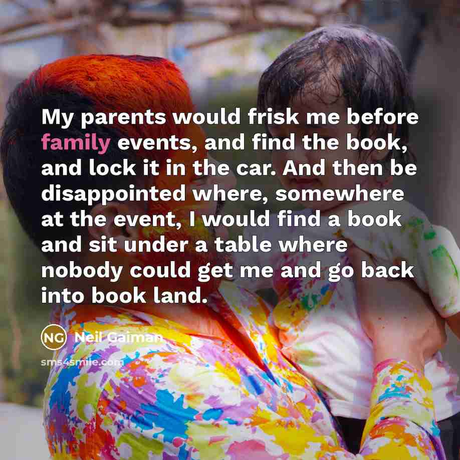 “My parents would frisk me before family events, and find…” quote by Neil Gaiman