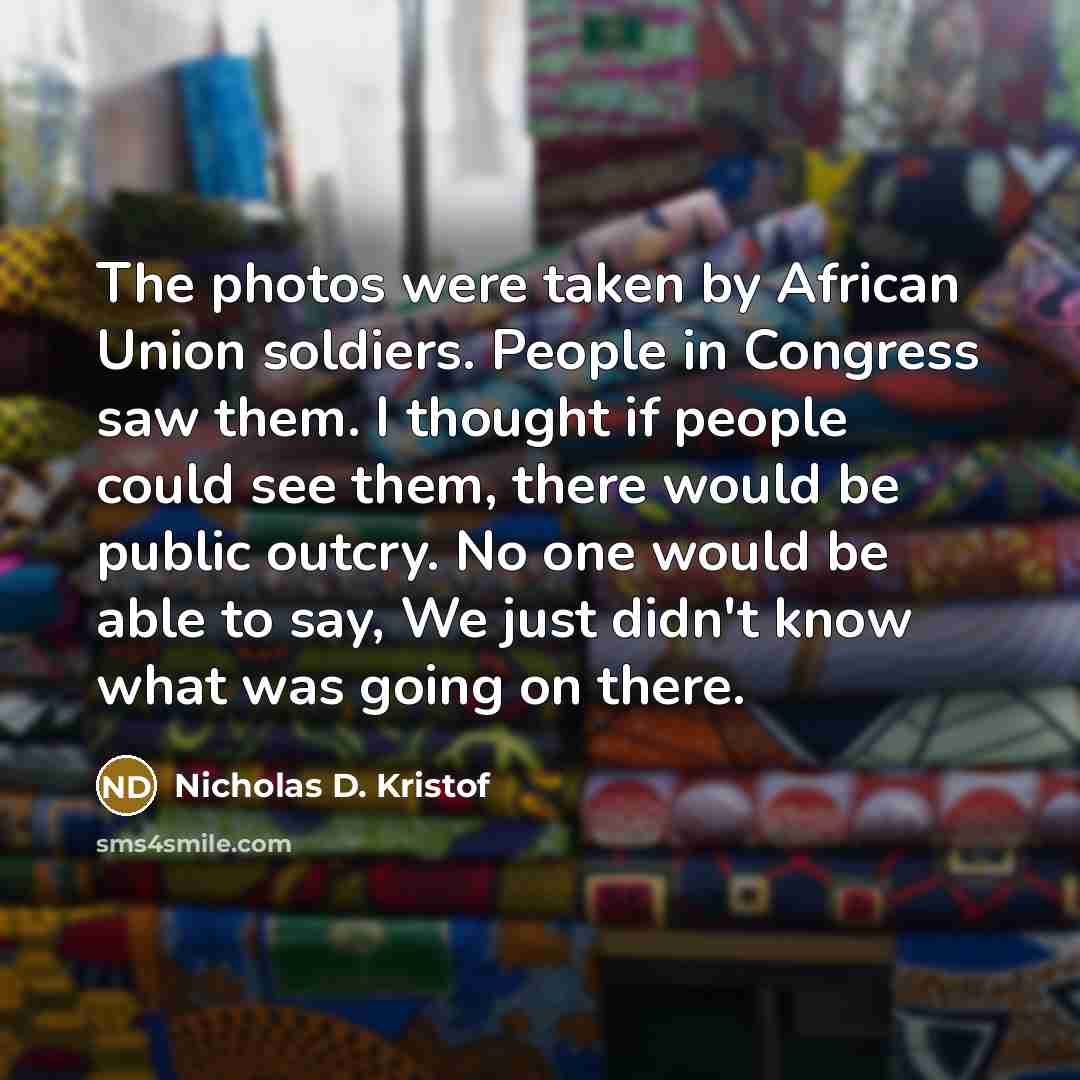 “The photos were taken by African Union soldiers. People in…” quote by Nicholas D. Kristof