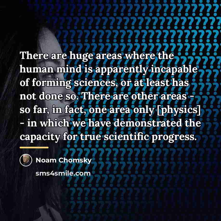 “There are huge areas where the human mind is apparently…” quote by Noam Chomsky