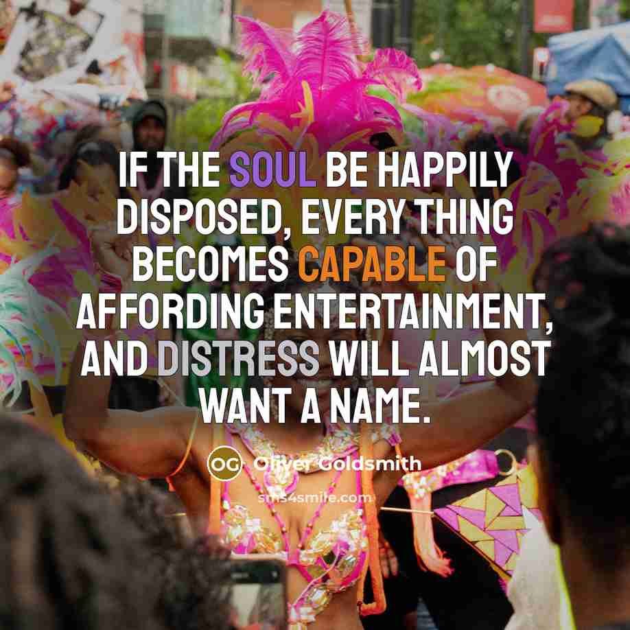 “If the soul be happily disposed, every thing becomes capable…” quote by Oliver Goldsmith