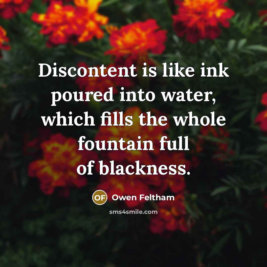 “Discontent is like ink poured into water, which fills the…” quote by Owen Feltham