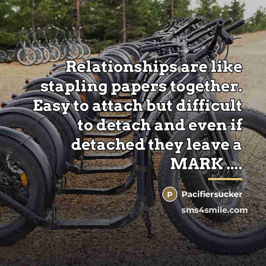 “Relationships are like stapling papers together. Easy to attach but…” quote by Pacifiersucker