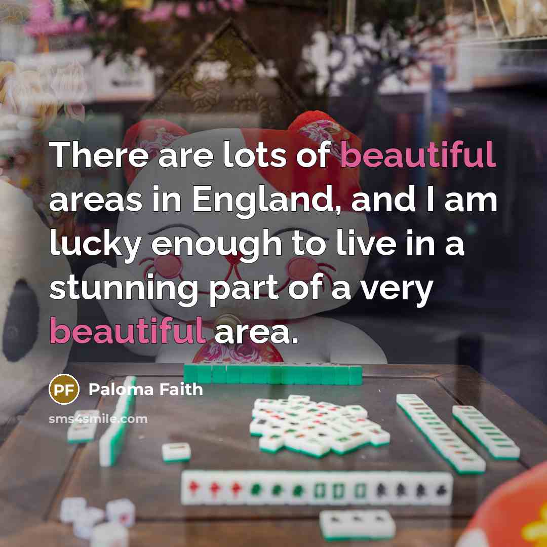 “There are lots of beautiful areas in England, and I…” quote by Paloma Faith