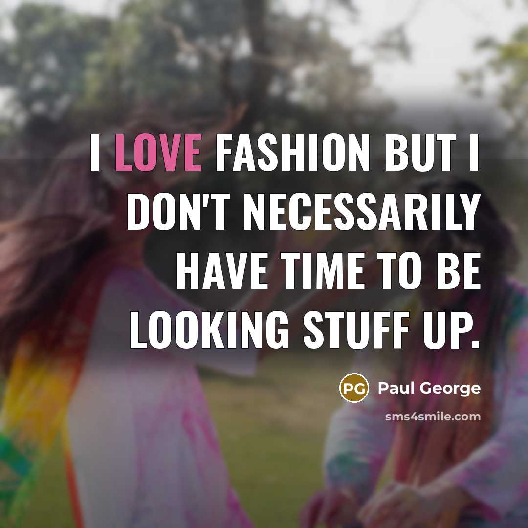 “I love fashion but I don't necessarily have time to…” quote by Paul George