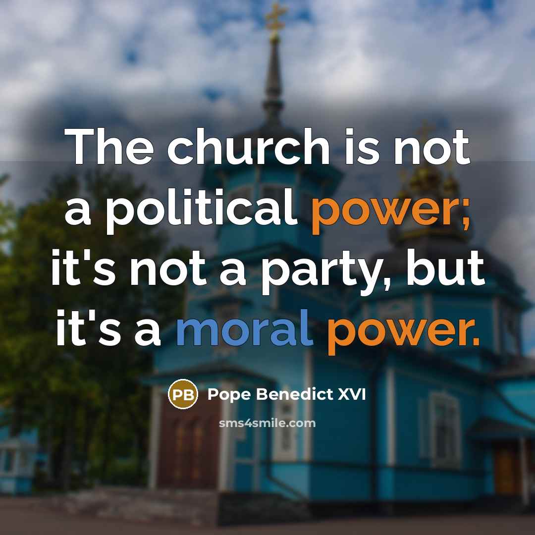 “The church is not a political power; it's not a…” quote by Pope Benedict XVI