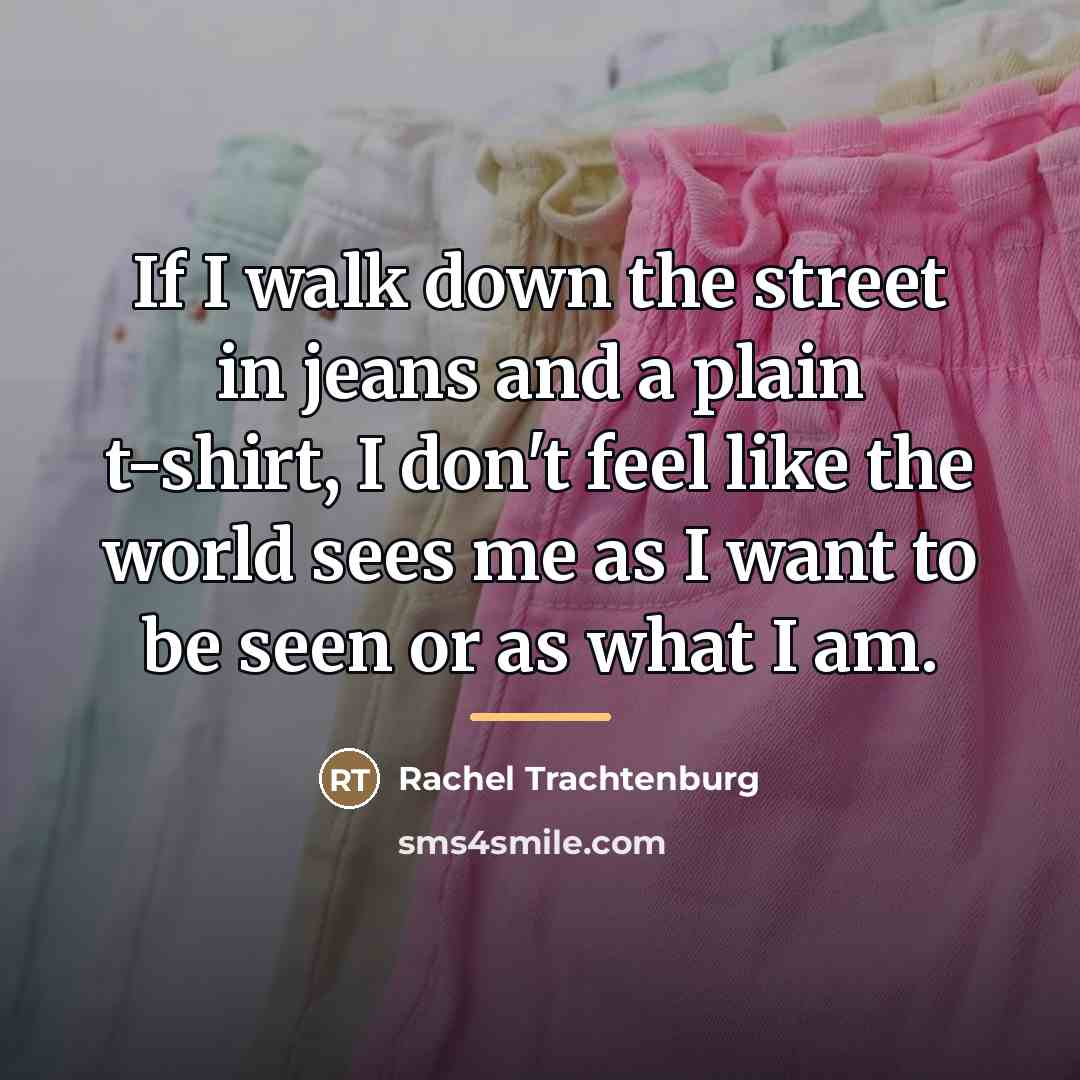 “If I walk down the street in jeans and a…” quote by Rachel Trachtenburg
