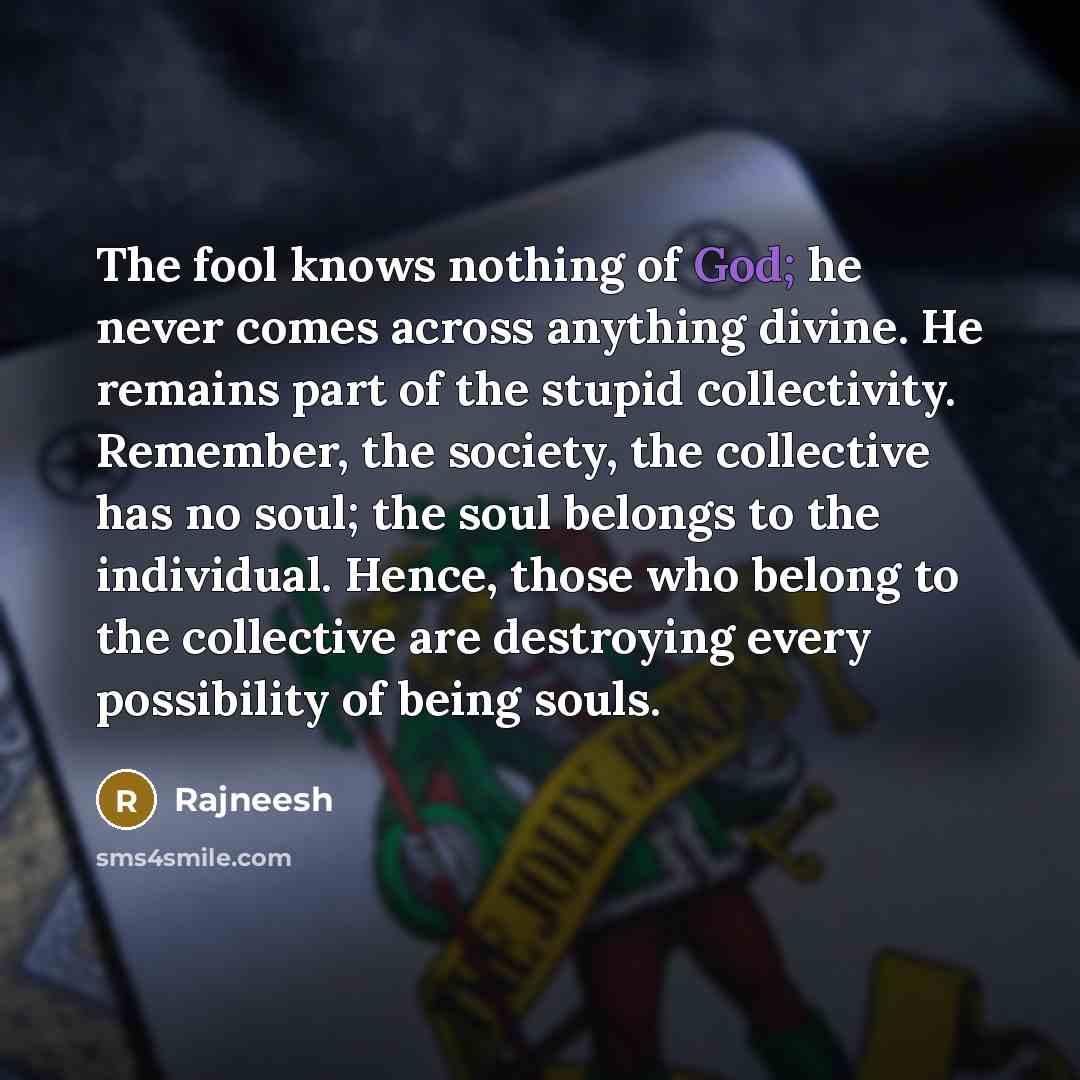 “The fool knows nothing of God; he never comes across…” quote by Rajneesh
